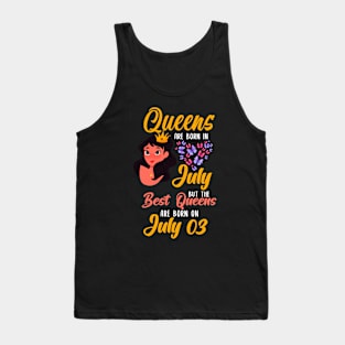 Lovely Gift For Girl - Queens Are Born In July But The Best Queens Are Born On July 03 Tank Top